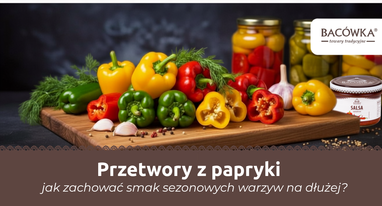 Przetwory z papryki – jak zachować smak sezonowych warzyw na dłużej?